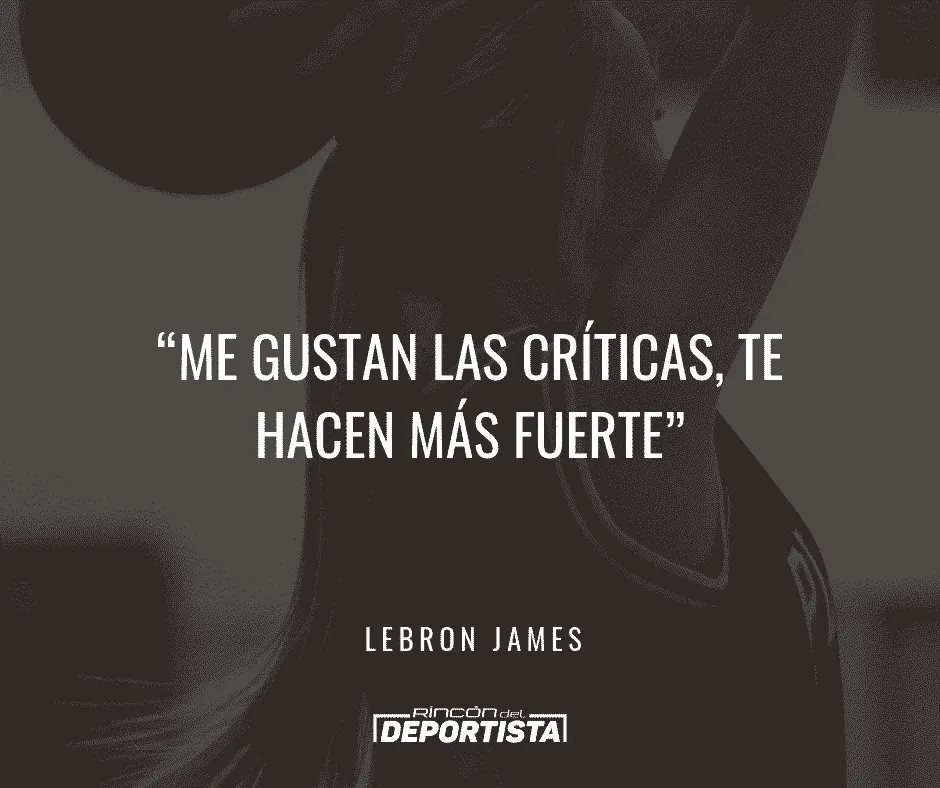 Frase de LeBron James: le gustan las críticas porque lo hacen más fuerte